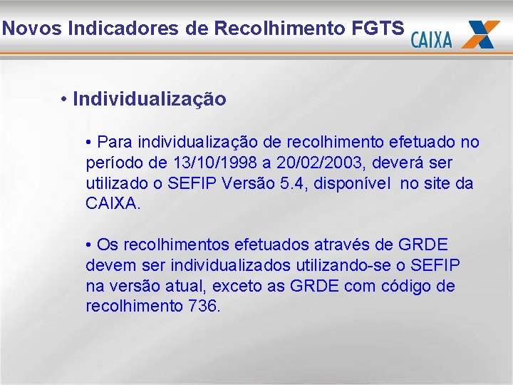 Novos Indicadores de Recolhimento FGTS • Individualização • Para individualização de recolhimento efetuado no