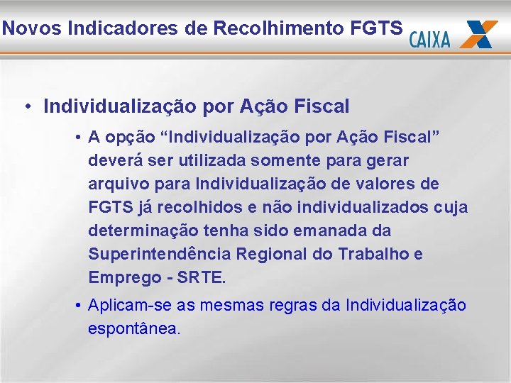 Novos Indicadores de Recolhimento FGTS • Individualização por Ação Fiscal • A opção “Individualização