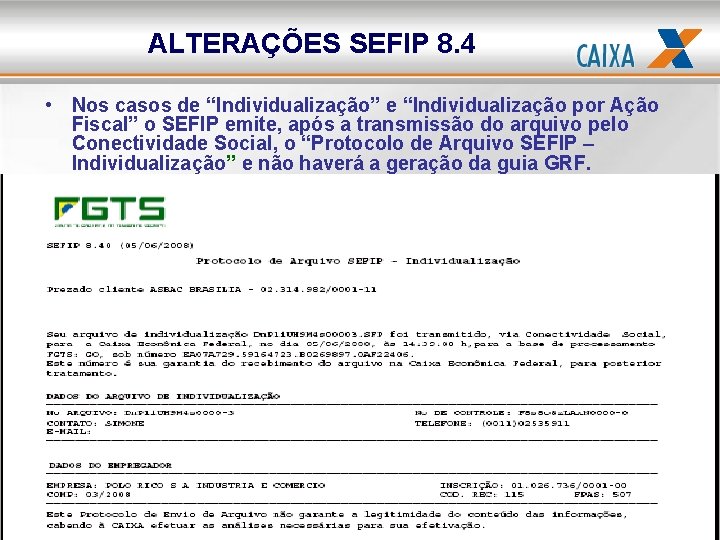 ALTERAÇÕES SEFIP 8. 4 • Nos casos de “Individualização” e “Individualização por Ação Fiscal”