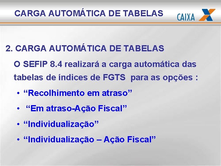 CARGA AUTOMÁTICA DE TABELAS 2. CARGA AUTOMÁTICA DE TABELAS O SEFIP 8. 4 realizará