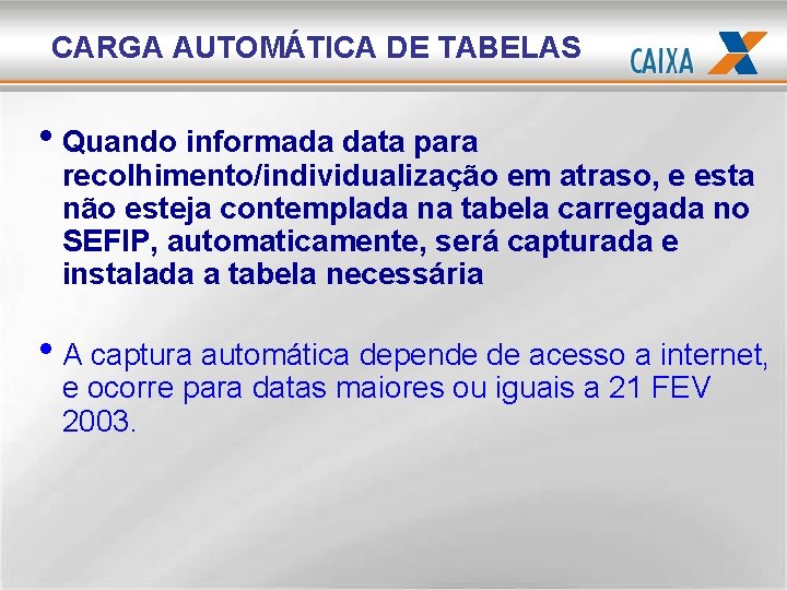 CARGA AUTOMÁTICA DE TABELAS • Quando informada data para recolhimento/individualização em atraso, e esta