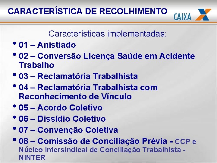 CARACTERÍSTICA DE RECOLHIMENTO Características implementadas: • 01 – Anistiado • 02 – Conversão Licença