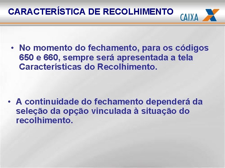 CARACTERÍSTICA DE RECOLHIMENTO • No momento do fechamento, para os códigos 650 e 660,