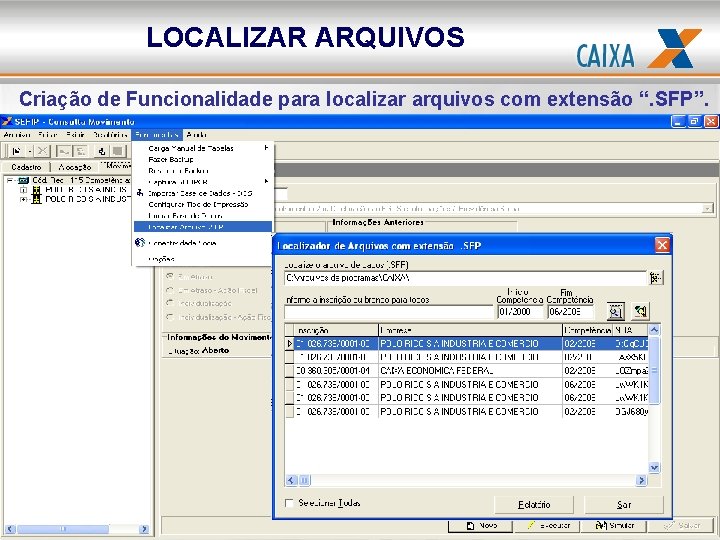 LOCALIZAR ARQUIVOS Criação de Funcionalidade para localizar arquivos com extensão “. SFP”. 