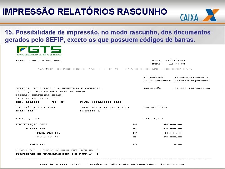 IMPRESSÃO RELATÓRIOS RASCUNHO 15. Possibilidade de impressão, no modo rascunho, dos documentos gerados pelo