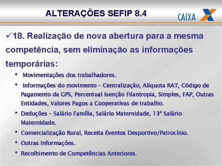 ALTERAÇÕES SEFIP 8. 4 ü 18. Realização de nova abertura para a mesma competência,