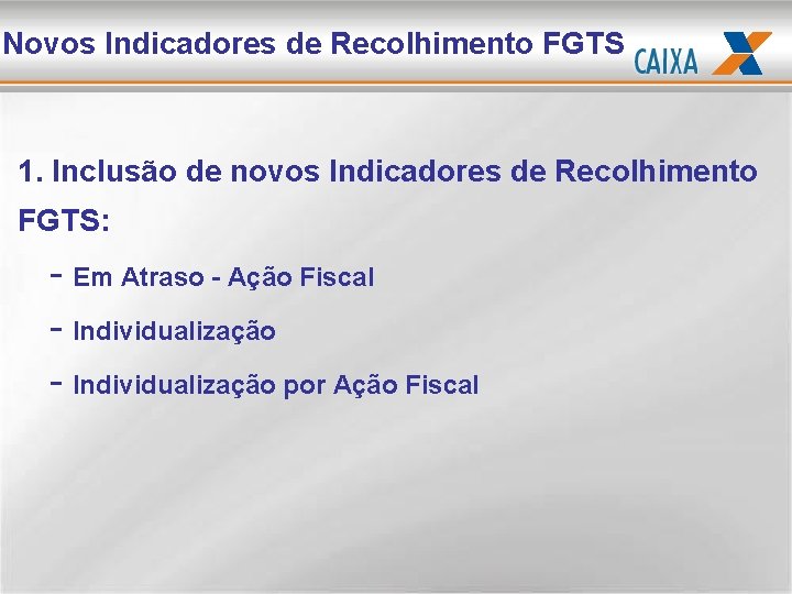 Novos Indicadores de Recolhimento FGTS 1. Inclusão de novos Indicadores de Recolhimento FGTS: -