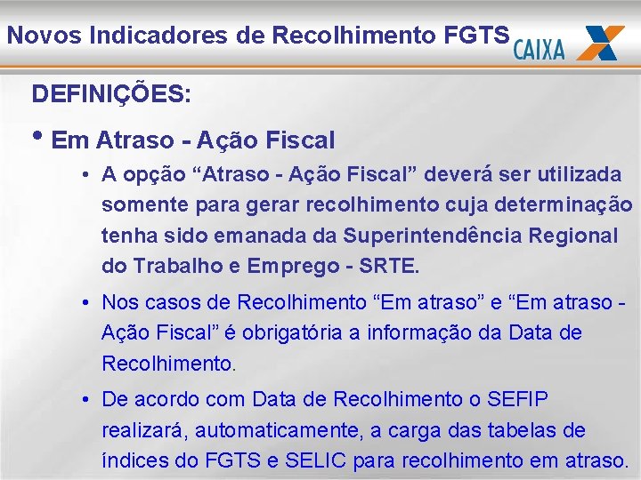 Novos Indicadores de Recolhimento FGTS DEFINIÇÕES: • Em Atraso - Ação Fiscal • A