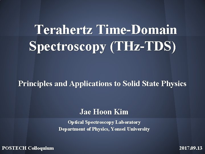 Terahertz Time-Domain Spectroscopy (THz-TDS) Principles and Applications to Solid State Physics Jae Hoon Kim