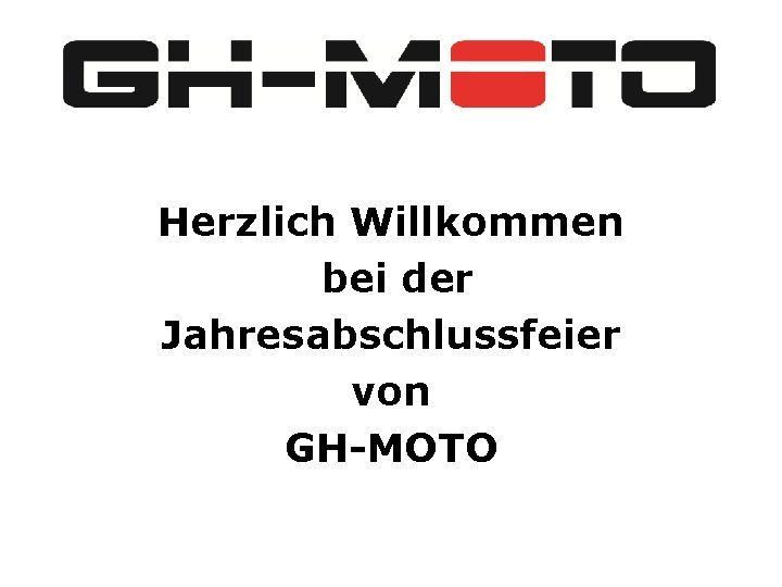 Herzlich Willkommen bei der Jahresabschlussfeier von GH-MOTO 