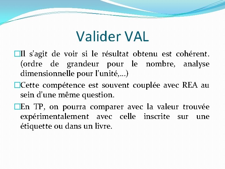 Valider VAL �Il s’agit de voir si le résultat obtenu est cohérent. (ordre de