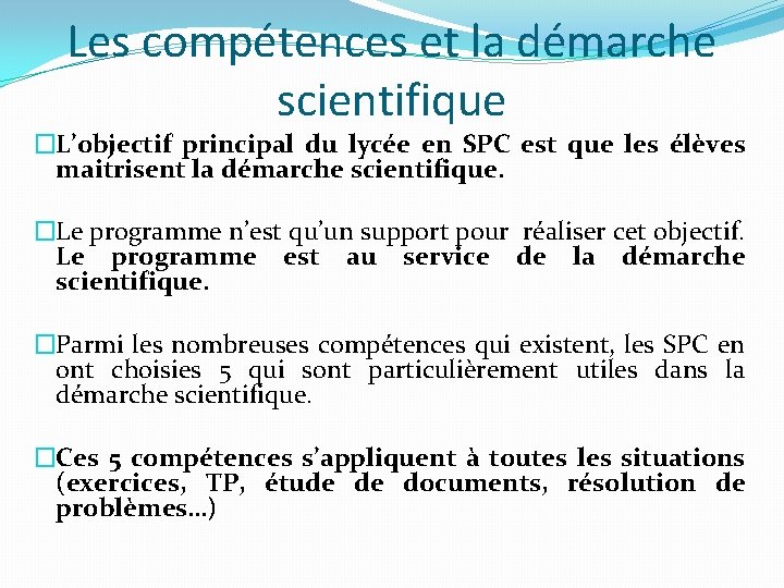 Les compétences et la démarche scientifique �L’objectif principal du lycée en SPC est que