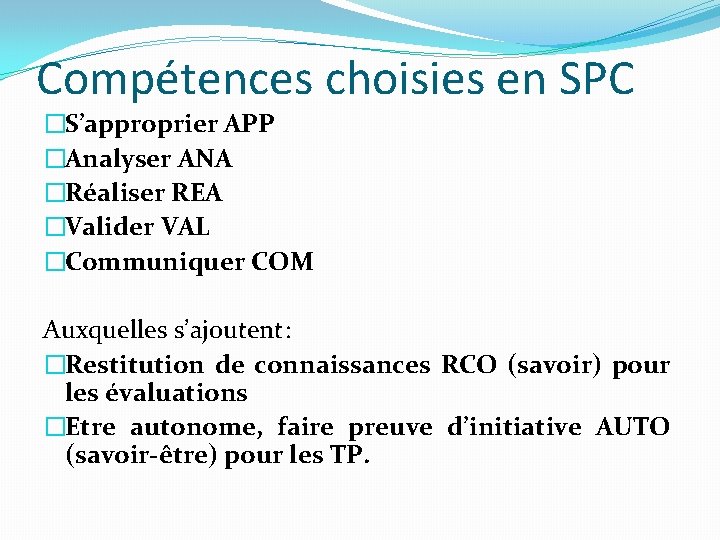 Compétences choisies en SPC �S’approprier APP �Analyser ANA �Réaliser REA �Valider VAL �Communiquer COM