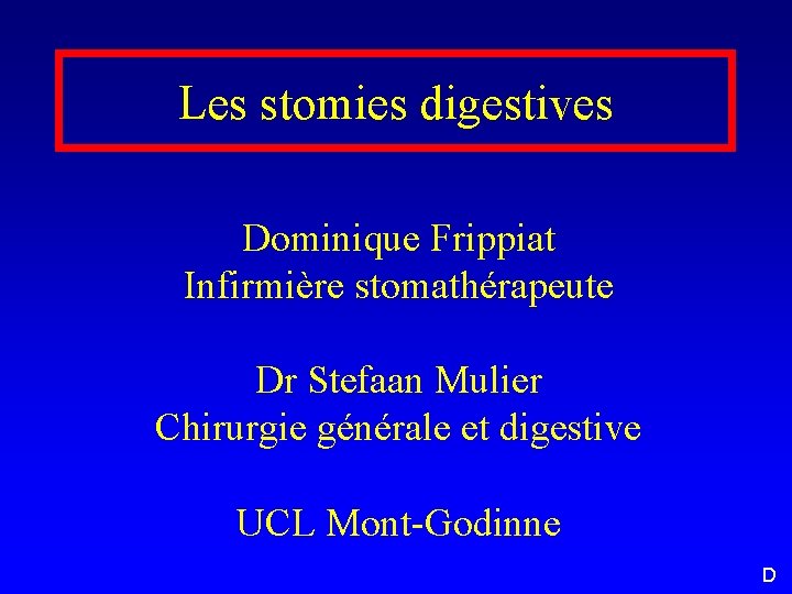 Les stomies digestives Dominique Frippiat Infirmière stomathérapeute Dr Stefaan Mulier Chirurgie générale et digestive