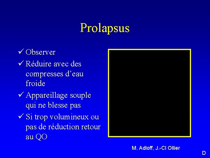 Prolapsus ü Observer ü Réduire avec des compresses d’eau froide ü Appareillage souple qui