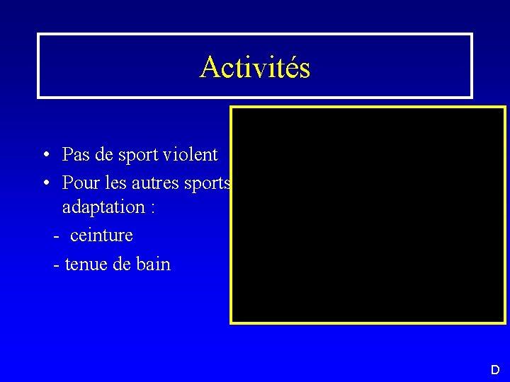 Activités • Pas de sport violent • Pour les autres sports, adaptation : -