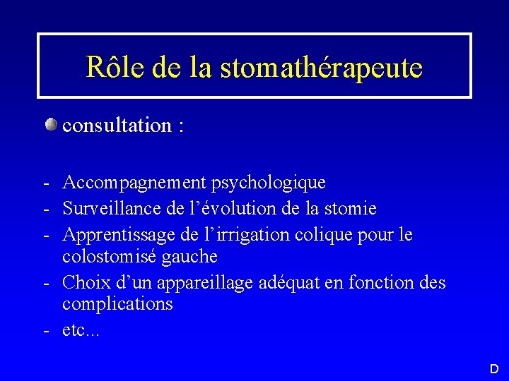 Rôle de la stomathérapeute consultation : - Accompagnement psychologique - Surveillance de l’évolution de