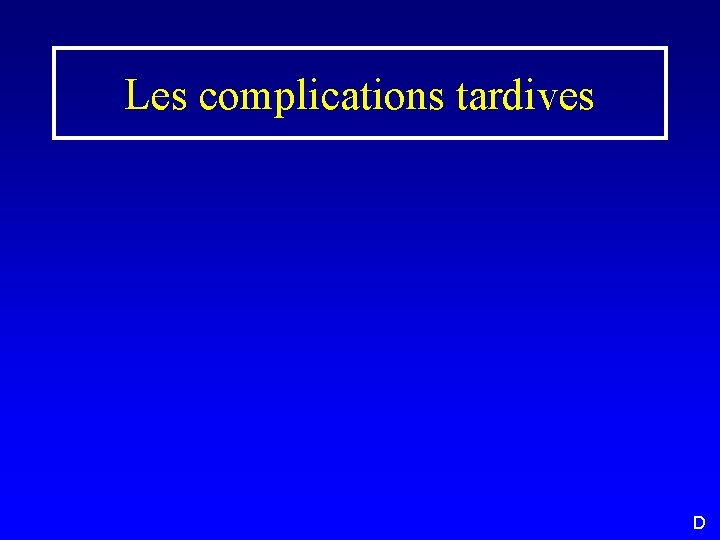 Les complications tardives D 