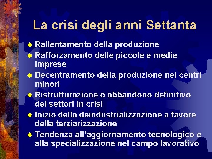 La crisi degli anni Settanta ® Rallentamento della produzione ® Rafforzamento delle piccole e