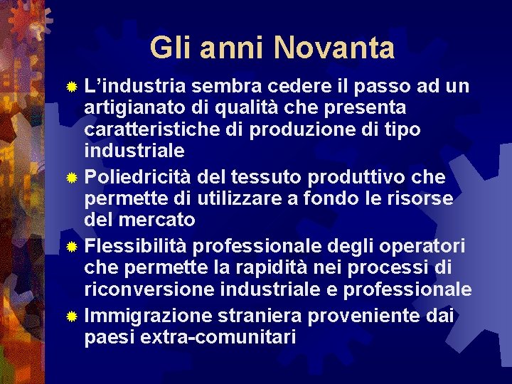 Gli anni Novanta ® L’industria sembra cedere il passo ad un artigianato di qualità