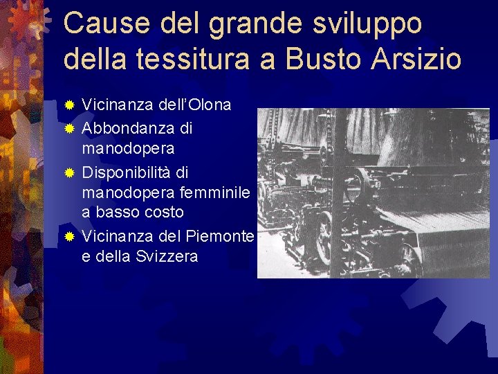 Cause del grande sviluppo della tessitura a Busto Arsizio Vicinanza dell’Olona ® Abbondanza di