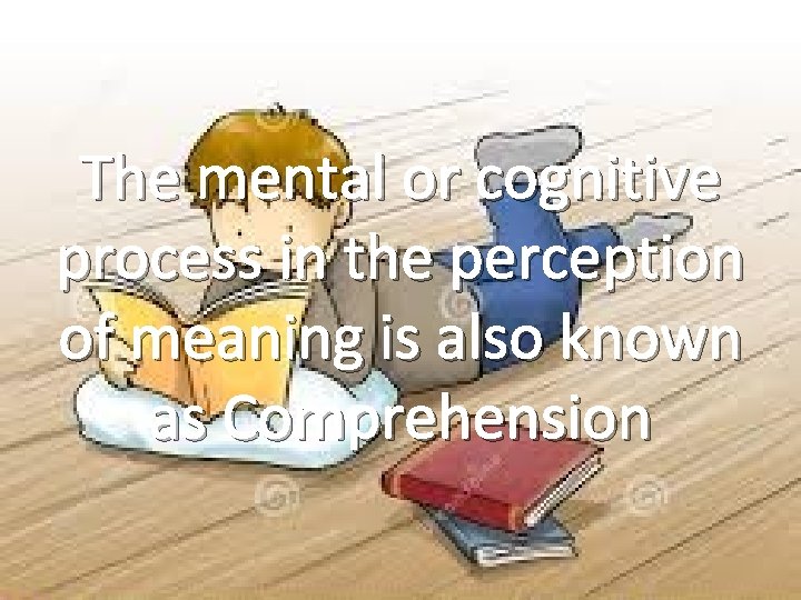 The mental or cognitive process in the perception of meaning is also known as