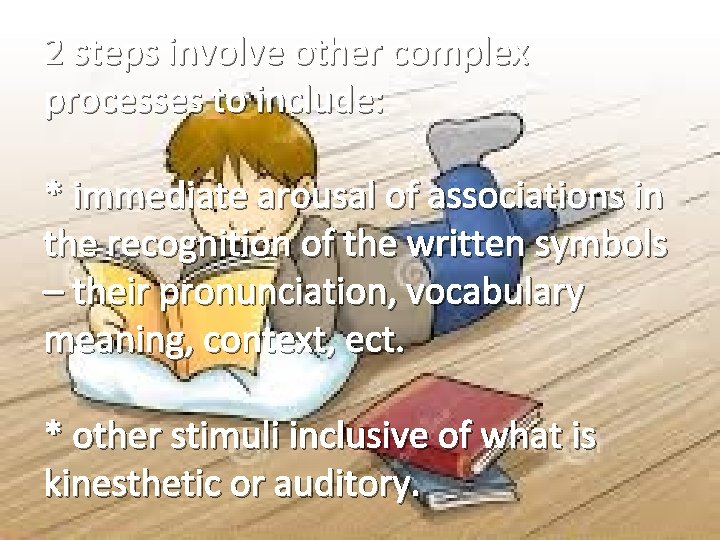 2 steps involve other complex processes to include: * immediate arousal of associations in