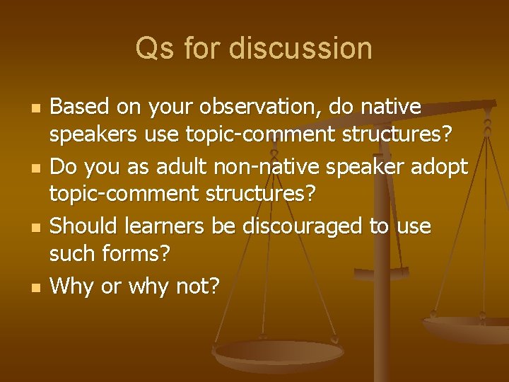 Qs for discussion n n Based on your observation, do native speakers use topic-comment