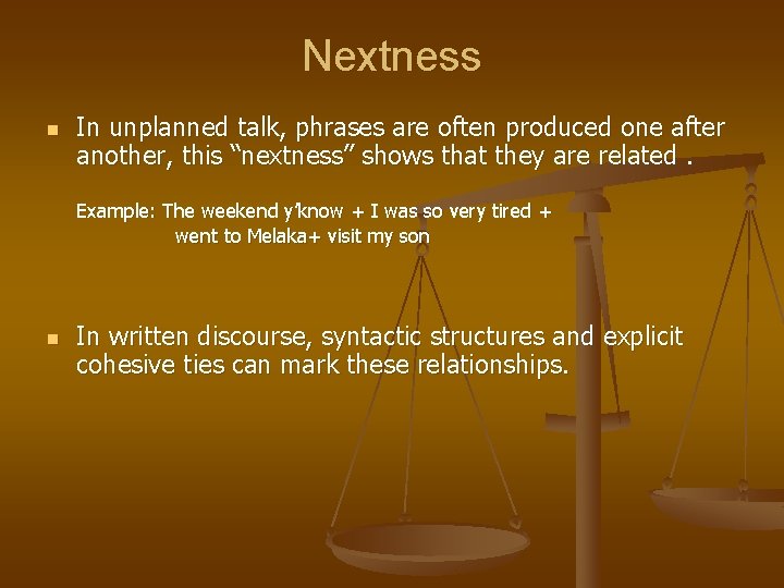 Nextness n In unplanned talk, phrases are often produced one after another, this “nextness”