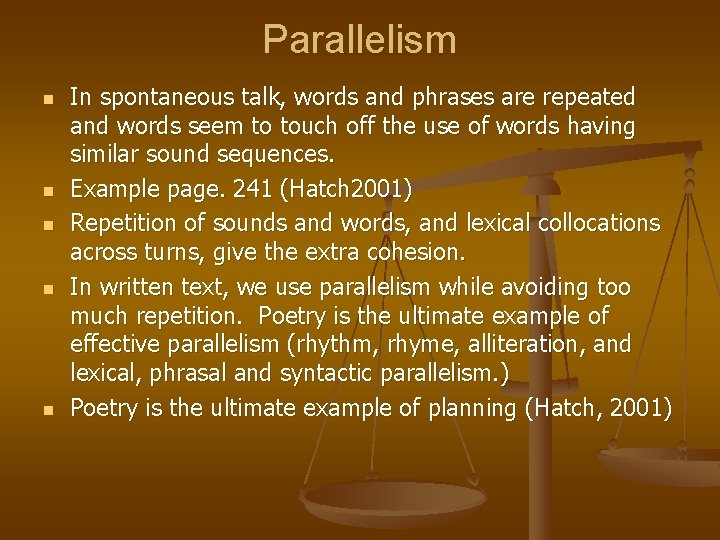 Parallelism n n n In spontaneous talk, words and phrases are repeated and words