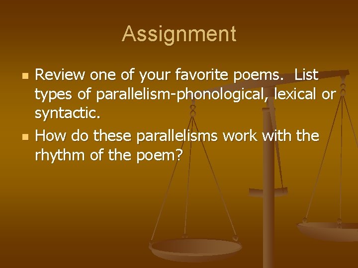Assignment n n Review one of your favorite poems. List types of parallelism-phonological, lexical