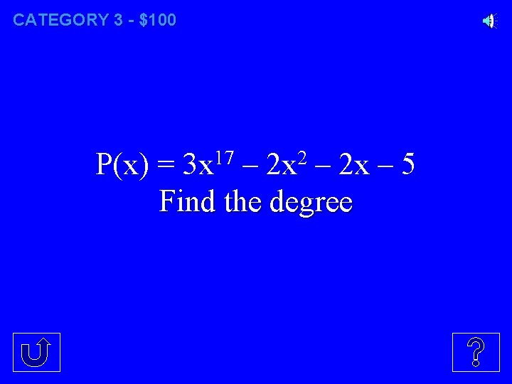 CATEGORY 3 - $100 17 2 P(x) = 3 x – 2 x –