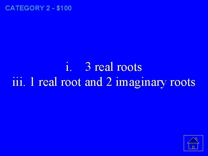 CATEGORY 2 - $100 i. 3 real roots iii. 1 real root and 2