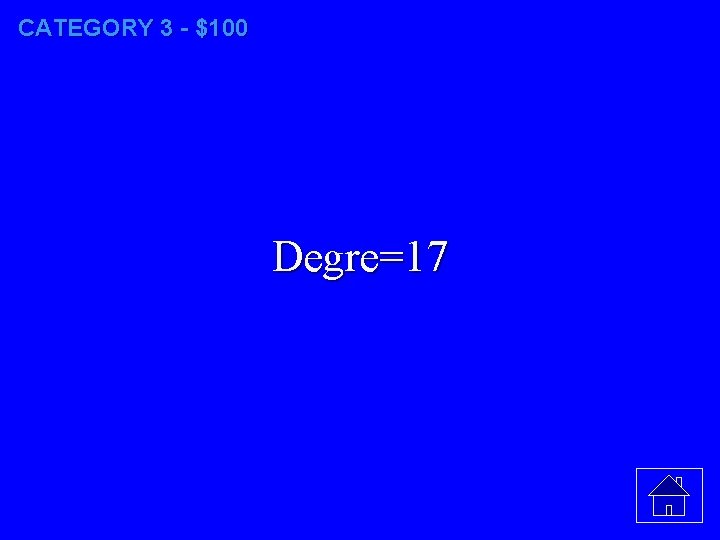 CATEGORY 3 - $100 Degre=17 