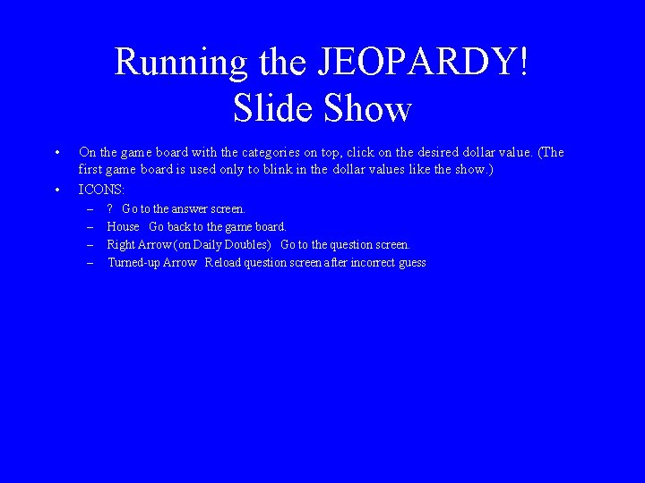 Running the JEOPARDY! Slide Show • • On the game board with the categories