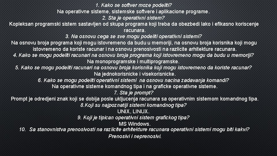 1. Kako se softver moze podeliti? Na operativne sisteme, sistemske softvere i aplikacione programe.