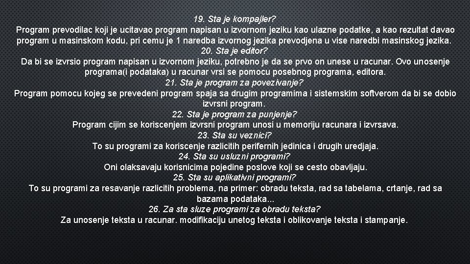 19. Sta je kompajler? Program prevodilac koji je ucitavao program napisan u izvornom jeziku