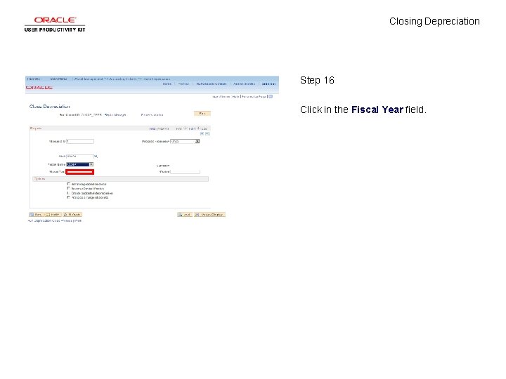 Closing Depreciation Step 16 Click in the Fiscal Year field. 