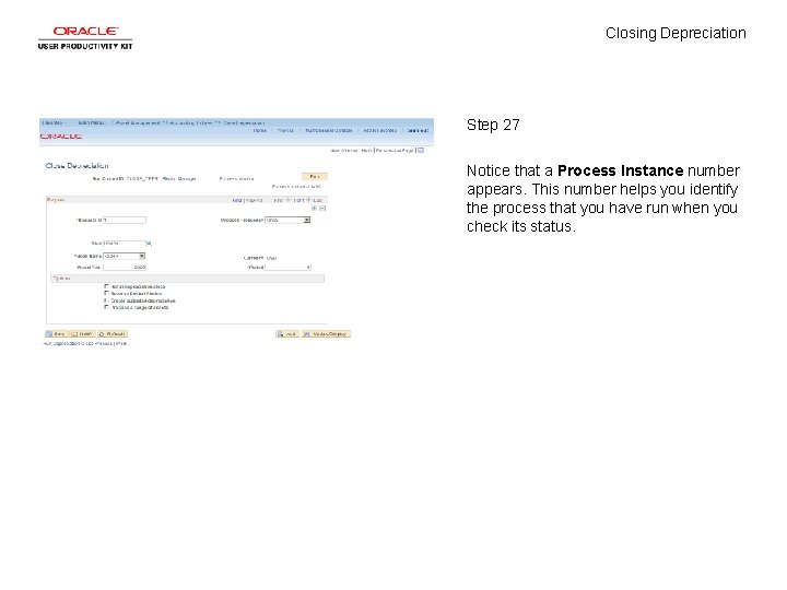 Closing Depreciation Step 27 Notice that a Process Instance number appears. This number helps