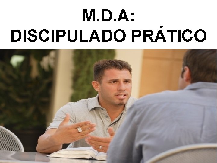 M. D. A: DISCIPULADO PRÁTICO 