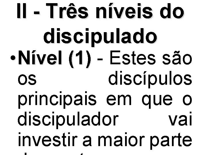 II - Três níveis do discipulado • Nível (1) - Estes são os discípulos