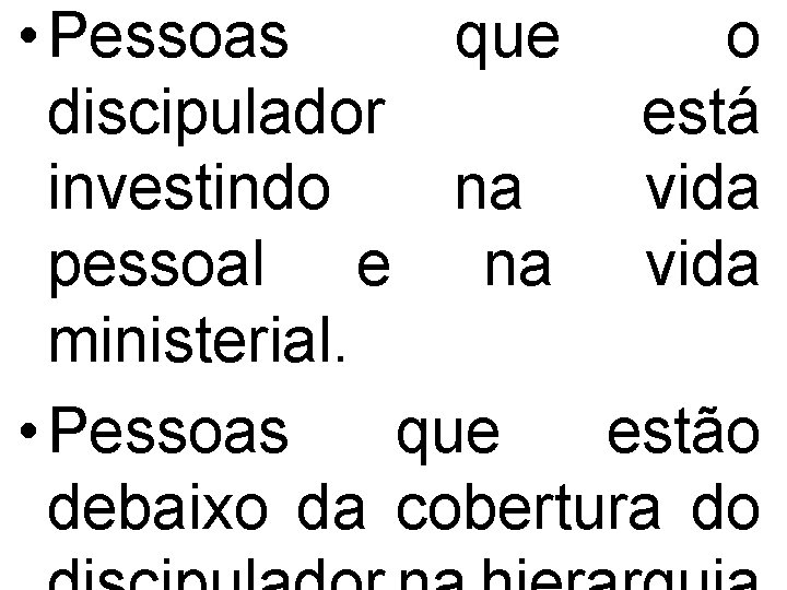 • Pessoas que o discipulador está investindo na vida pessoal e na vida