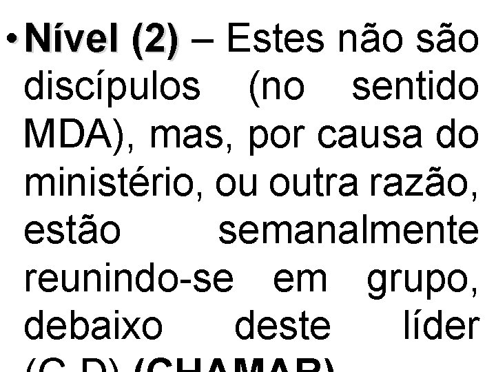  • Nível (2) – Estes não são discípulos (no sentido MDA), mas, por