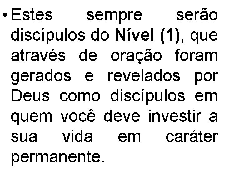  • Estes sempre serão discípulos do Nível (1), que através de oração foram