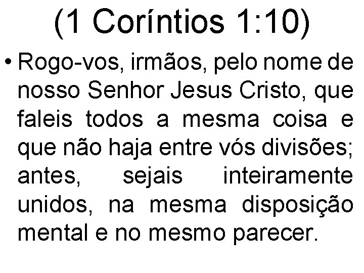 (1 Coríntios 1: 10) • Rogo-vos, irmãos, pelo nome de nosso Senhor Jesus Cristo,