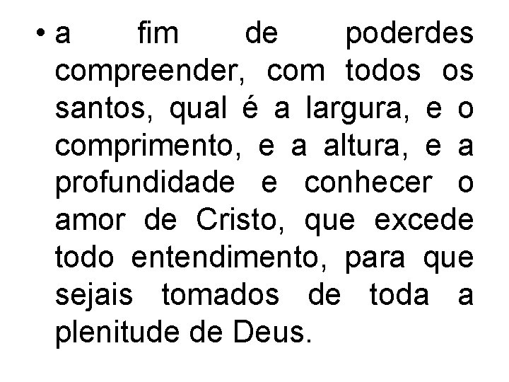  • a fim de poderdes compreender, com todos os santos, qual é a