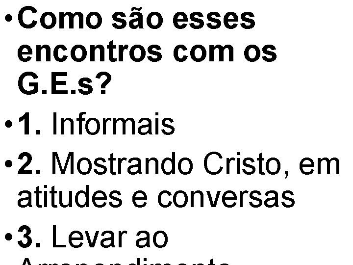  • Como são esses encontros com os G. E. s? • 1. Informais