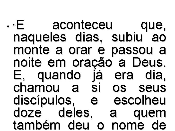E aconteceu que, naqueles dias, subiu ao monte a orar e passou a noite