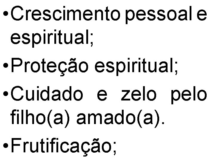  • Crescimento pessoal e espiritual; • Proteção espiritual; • Cuidado e zelo pelo