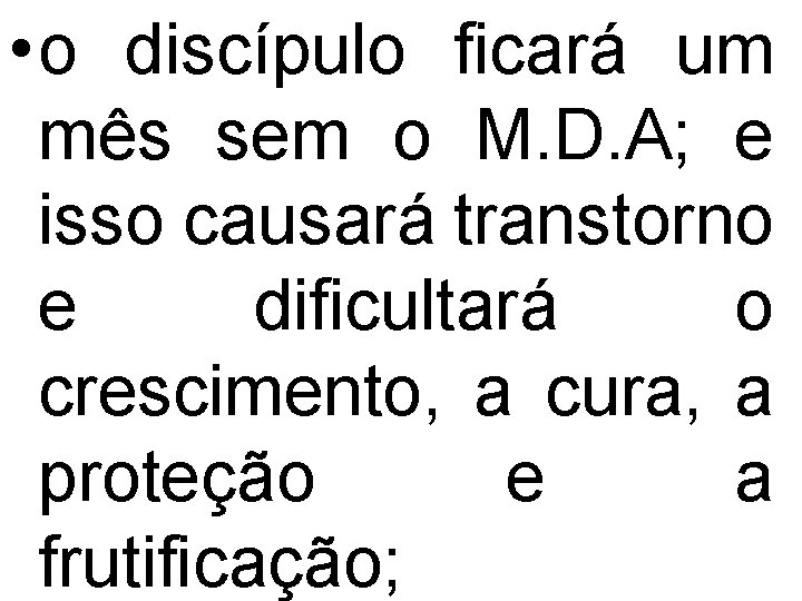  • o discípulo ficará um mês sem o M. D. A; e isso
